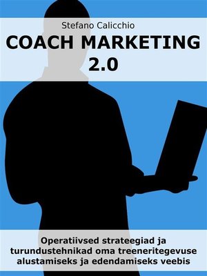 cover image of COACH MARKETING 2.0--Operatiivsed strateegiad ja turundustehnikad oma treeneritegevuse alustamiseks ja edendamiseks veebis